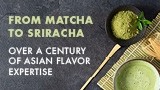 From Matcha to Sriracha: Asian Flavor Trends from the  World’s Leading Expert in Eastern Food & Beverage Flavors