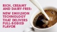 Rich, Creamy and Dairy-Free: How advanced emulsion technology  is delivering full-bodied flavor to dairy alternatives and low-fat foods.